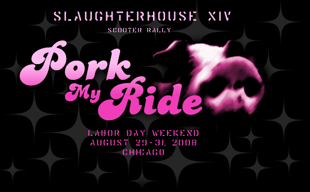Pork My Ride - Slaughterhouse XIV Scooter Rally - Labor Day Weekend August 29-31, 2008 - Chicago